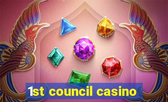 1st council casino