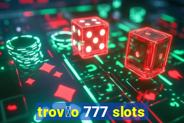 trov茫o 777 slots