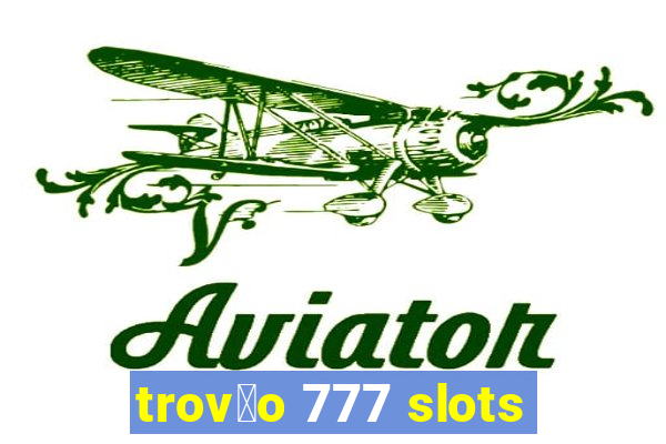 trov茫o 777 slots