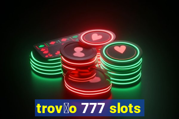 trov茫o 777 slots