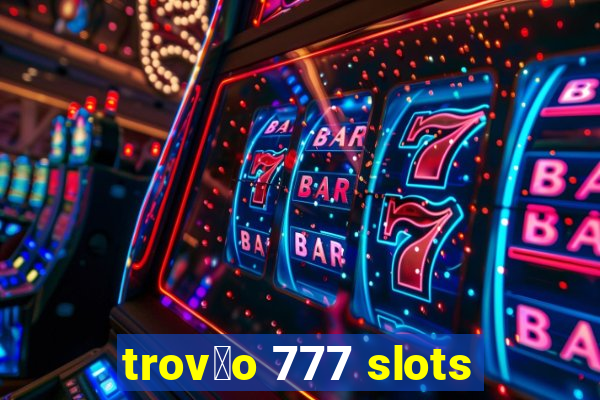 trov茫o 777 slots