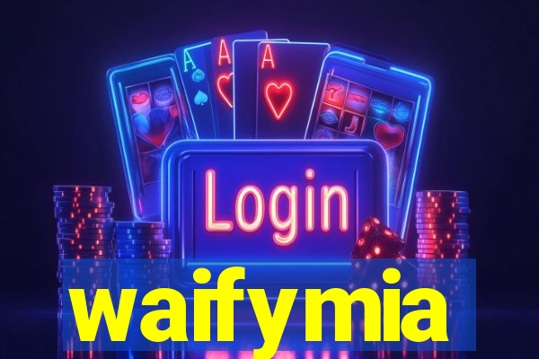 waifymia