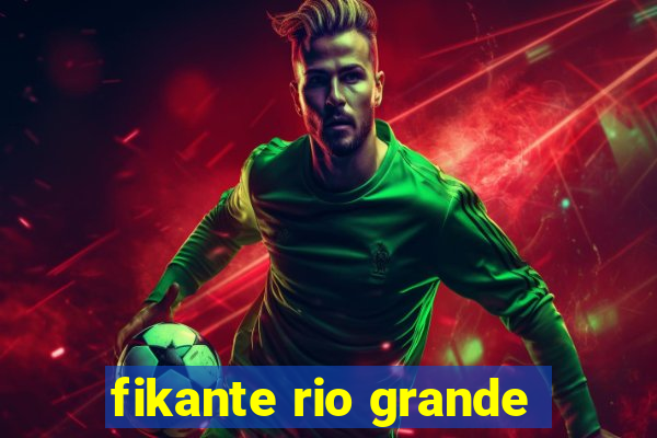 fikante rio grande