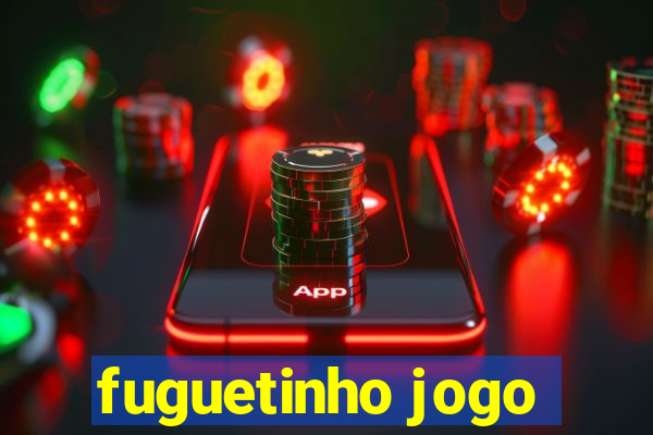 fuguetinho jogo