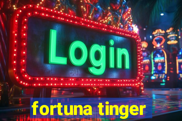 fortuna tinger