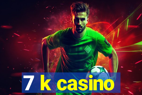 7 k casino