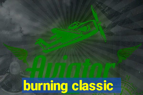 burning classic