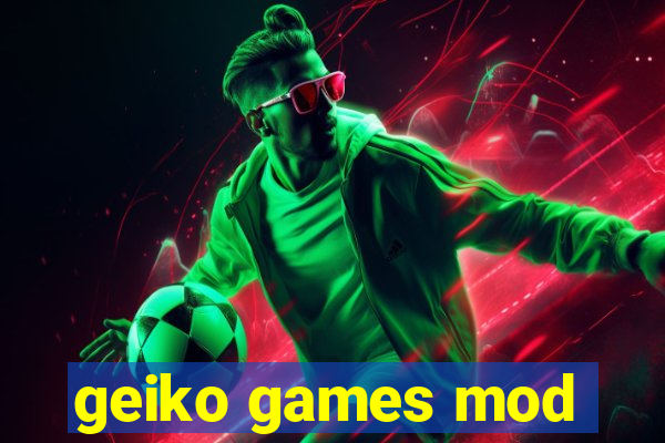 geiko games mod