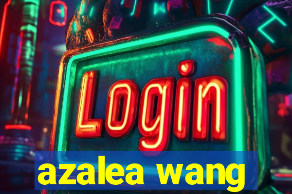 azalea wang