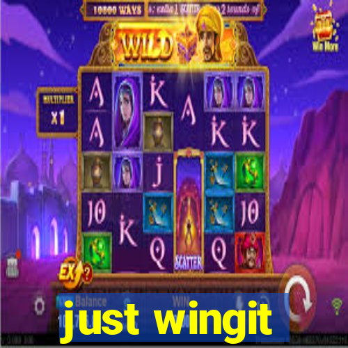 just wingit