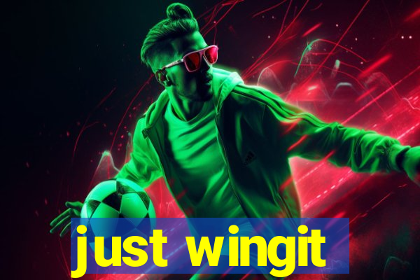 just wingit