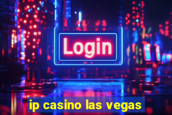 ip casino las vegas