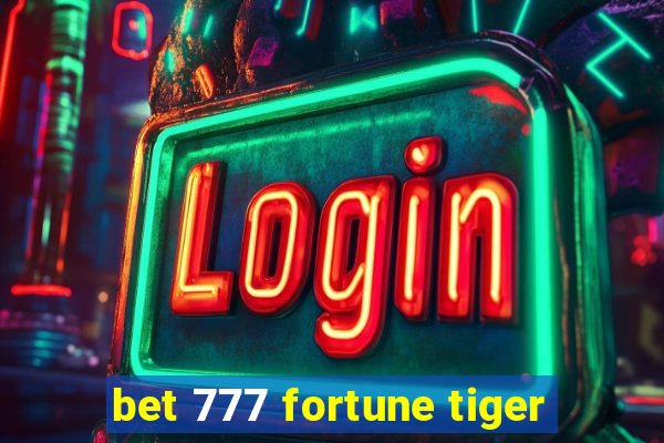 bet 777 fortune tiger