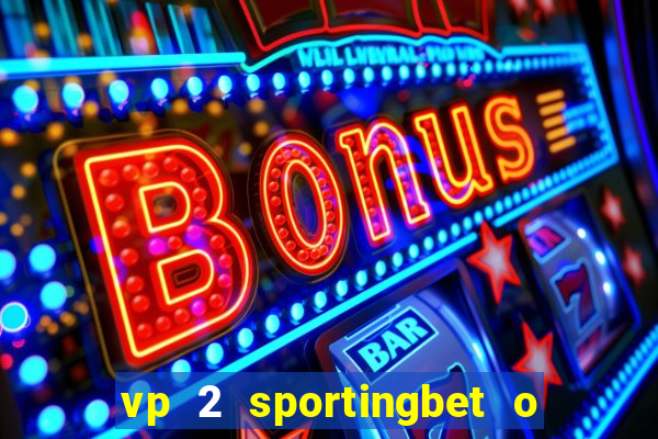 vp 2 sportingbet o que significa