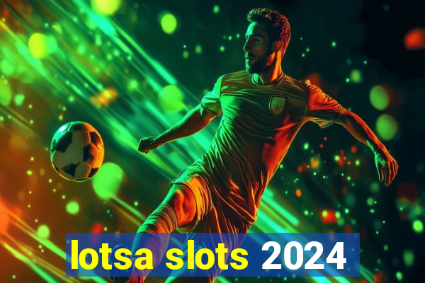 lotsa slots 2024