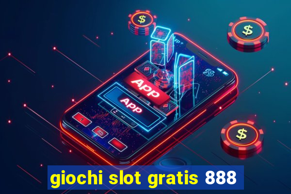 giochi slot gratis 888