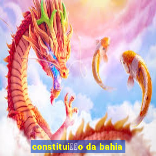 constitui莽茫o da bahia