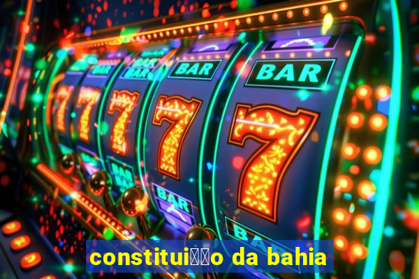 constitui莽茫o da bahia