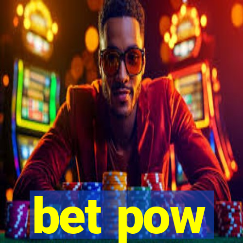 bet pow