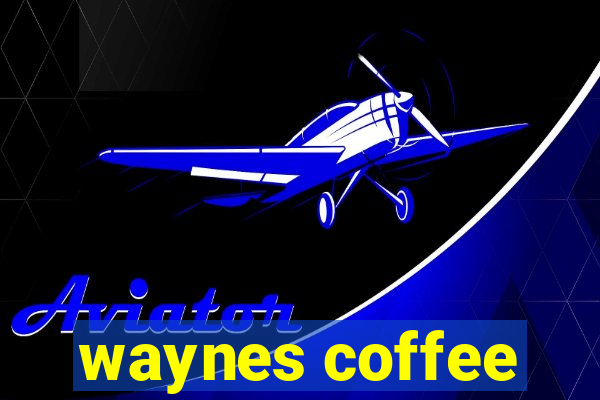 waynes coffee