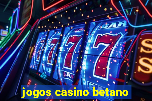 jogos casino betano