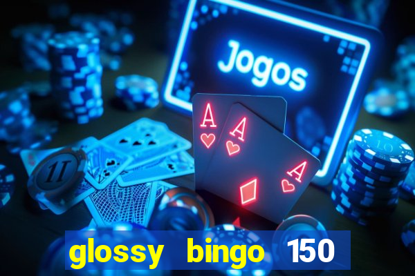 glossy bingo 150 free spins