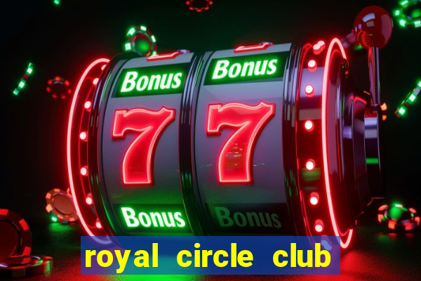 royal circle club online gaming