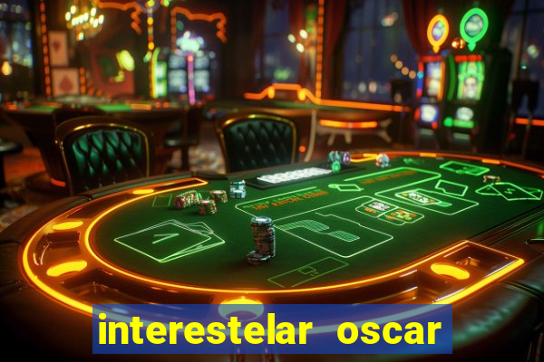 interestelar oscar interestelar quantos oscar