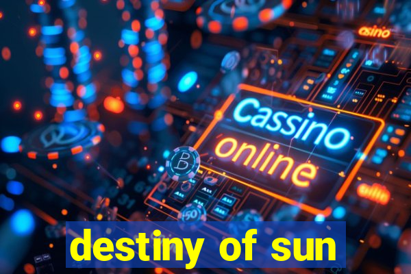 destiny of sun