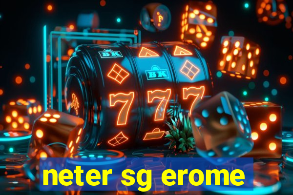 neter sg erome