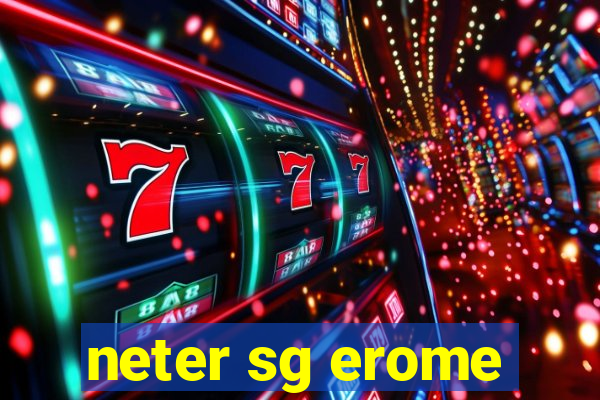 neter sg erome