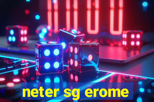 neter sg erome