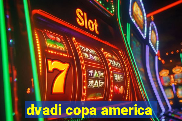 dvadi copa america