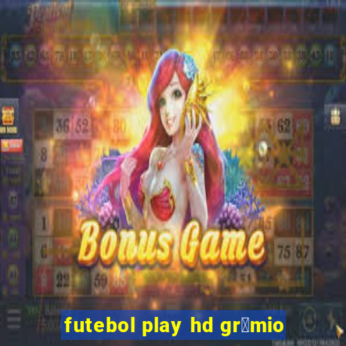 futebol play hd gr锚mio