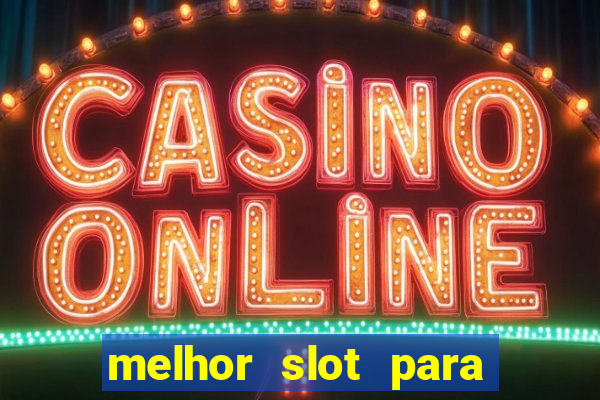 melhor slot para ganhar dinheiro