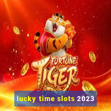 lucky time slots 2023