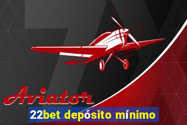 22bet depósito mínimo