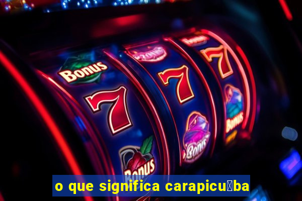 o que significa carapicu铆ba