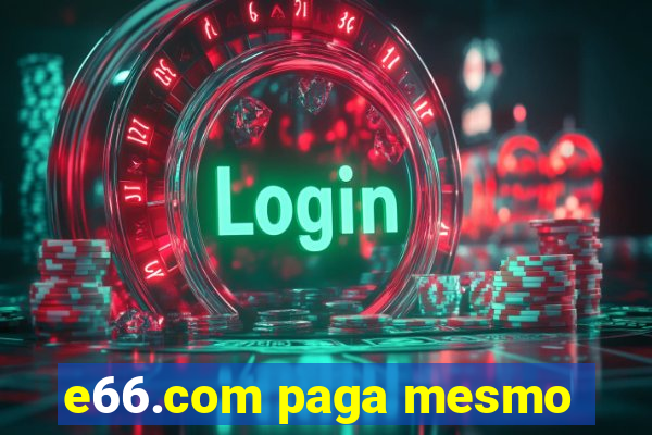 e66.com paga mesmo