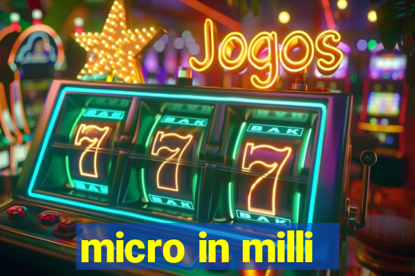 micro in milli