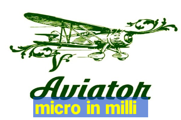 micro in milli