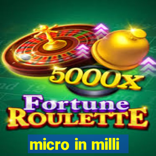 micro in milli