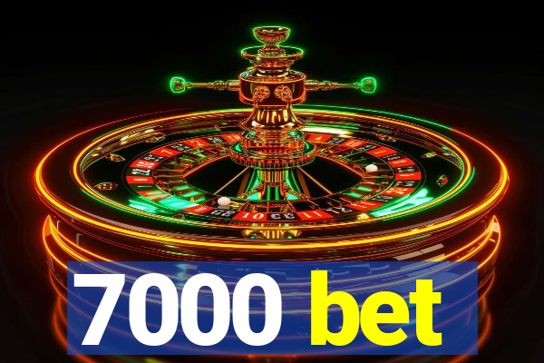 7000 bet