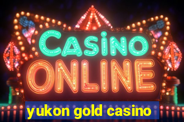 yukon gold casino