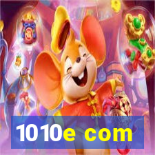 1010e com