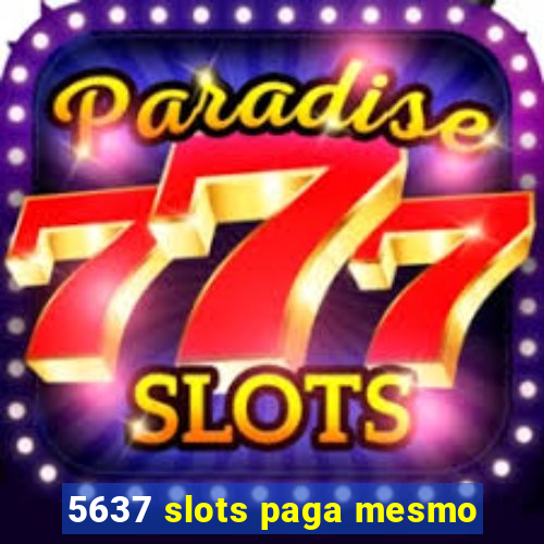 5637 slots paga mesmo