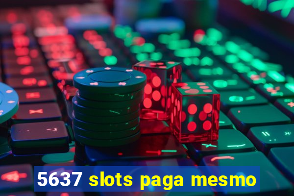 5637 slots paga mesmo