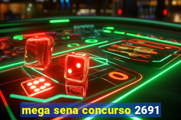 mega sena concurso 2691