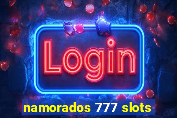 namorados 777 slots