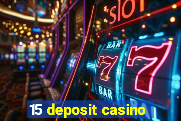 15 deposit casino